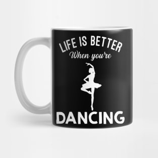 Life Is Better When You're Dancing Mug